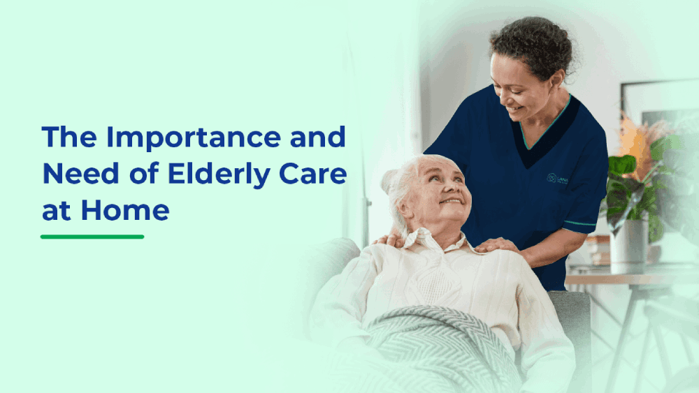 THE IMPORTANCE AND NEED OF ELDERLY CARE AT HOME